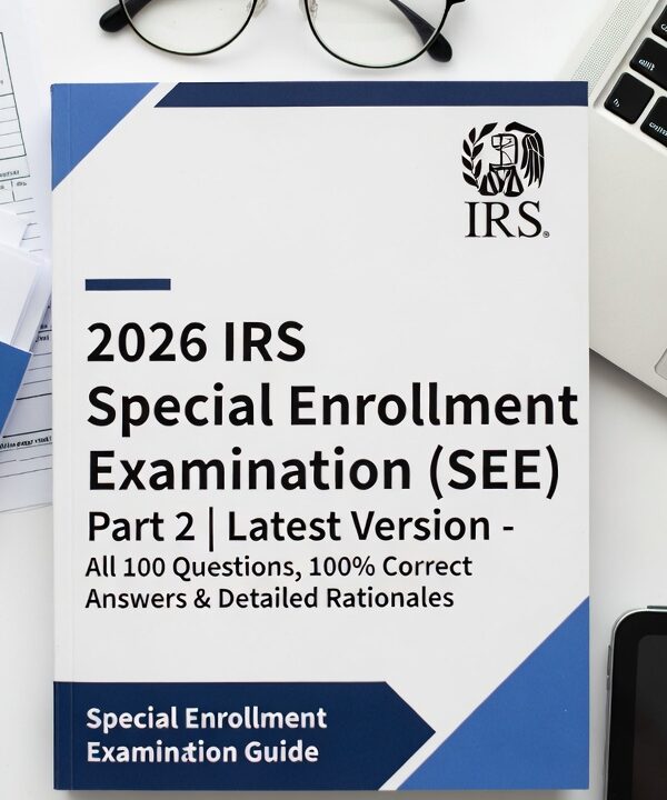2026 IRS Special Enrollment Examination (SEE) Part 2 | Latest Version – All 100 Questions, 100% Correct Answers & Detailed Rationales