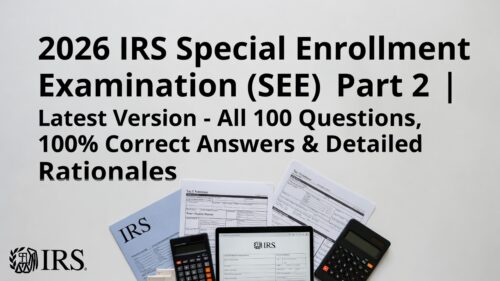 2026 IRS Special Enrollment Examination (SEE) Part 2 | Latest Version – All 100 Questions, 100% Correct Answers & Detailed Rationales