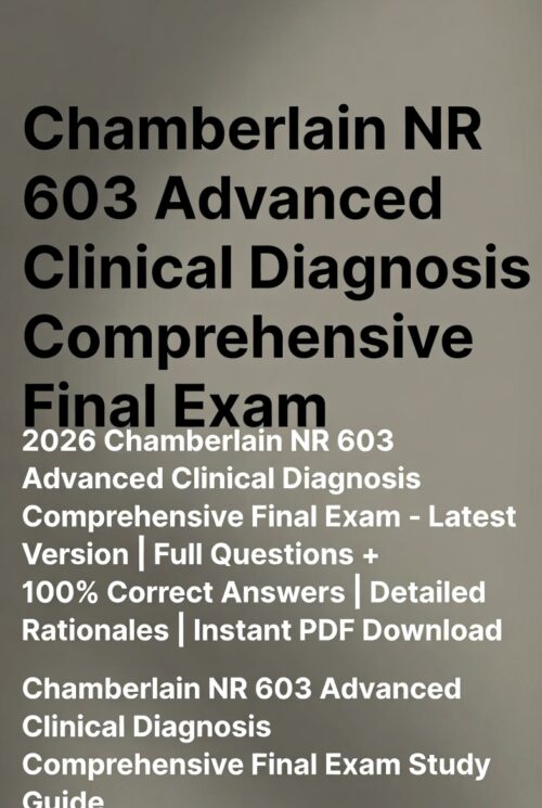 2026 Chamberlain NR 603 Advanced Clinical Diagnosis Comprehensive Final Exam