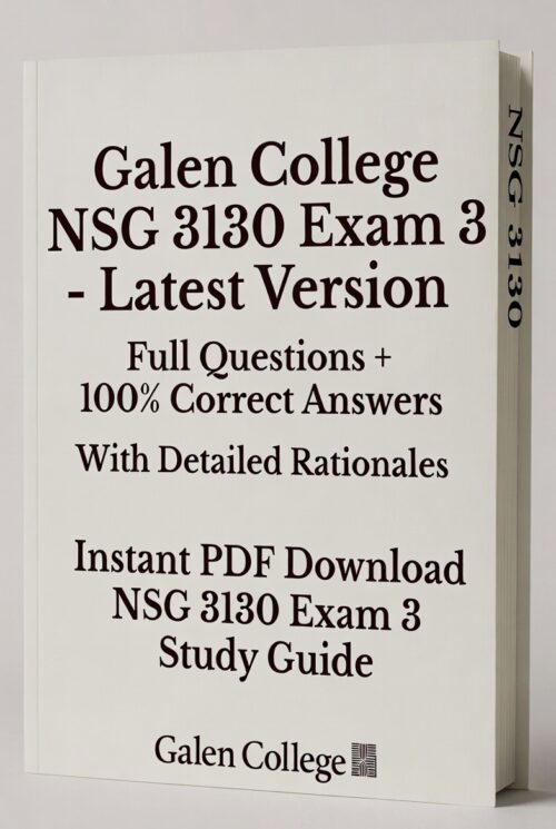 Galen College NSG 3130 Exam 3 New Latest Version with All Questions
