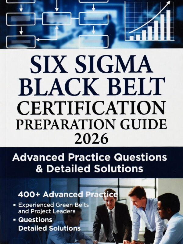 2026 Six Sigma Black Belt Mastery – 400+ advanced practice questions