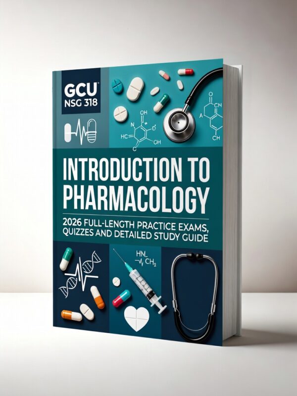 GCU NSG 318 Introduction to Pharmacology 2026 Full-Length Practice Exams