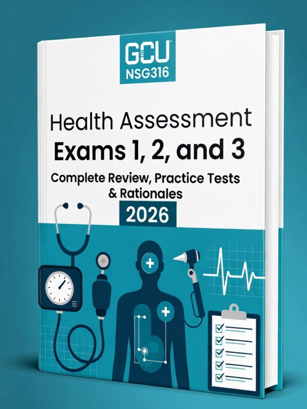GCU NSG316 Health Assessment Exams 1, 2 & 3