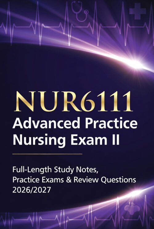 NUR6111 Advanced Practice Nursing Exam II
