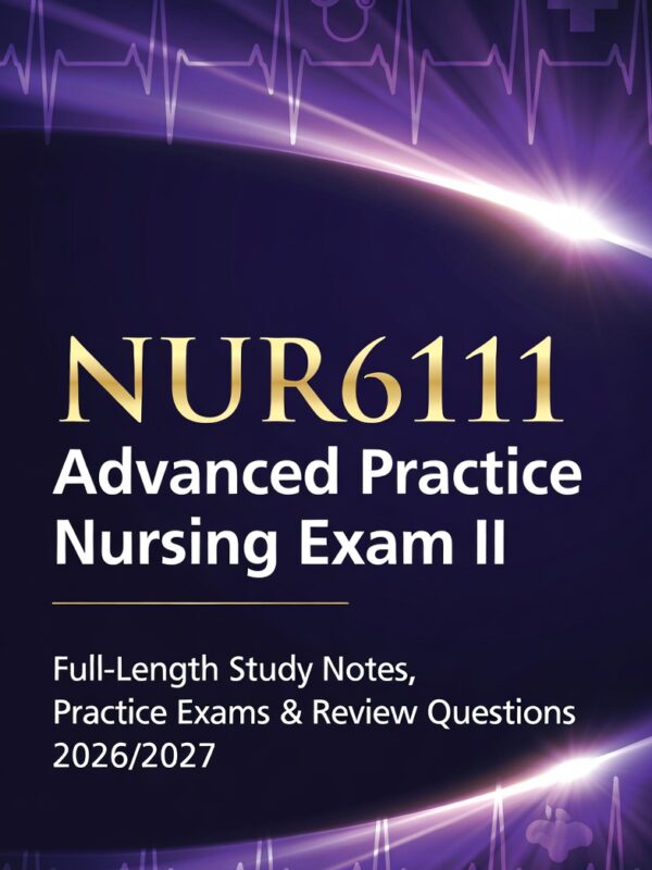 NUR6111 Advanced Practice Nursing Exam II