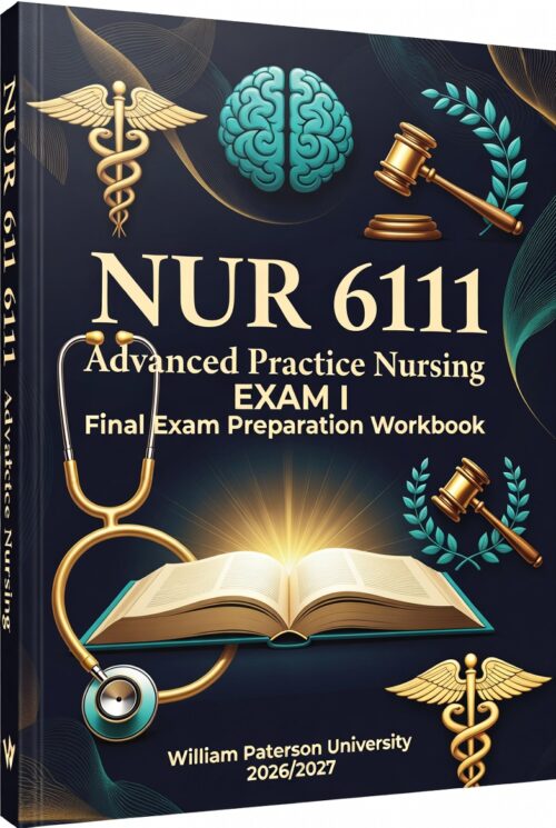 NUR6111Advanced Practice Nursing Exam I Final Exam Preparation Workbook for William Paterson University 2026/2027