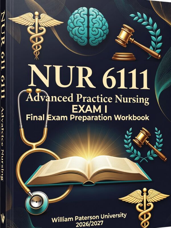 NUR6111Advanced Practice Nursing Exam I Final Exam Preparation Workbook for William Paterson University 2026/2027