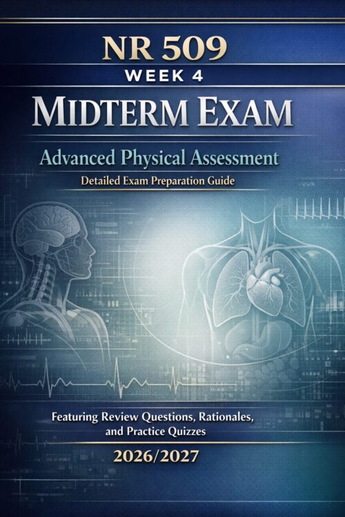 A high-end exam NR 509 Week 4 Midterm Exam 2026/2027: Advanced Physical Assessment Guide with Review Questions