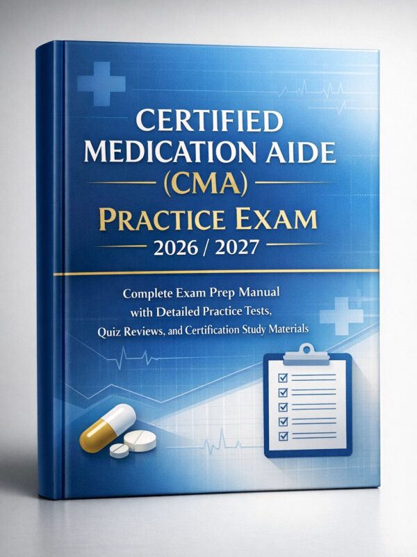 A modern high-e (9) Certified Medication Aide (CMA) Practice Exam 2026/2027: Complete Exam Prep Manual & Practice Tests