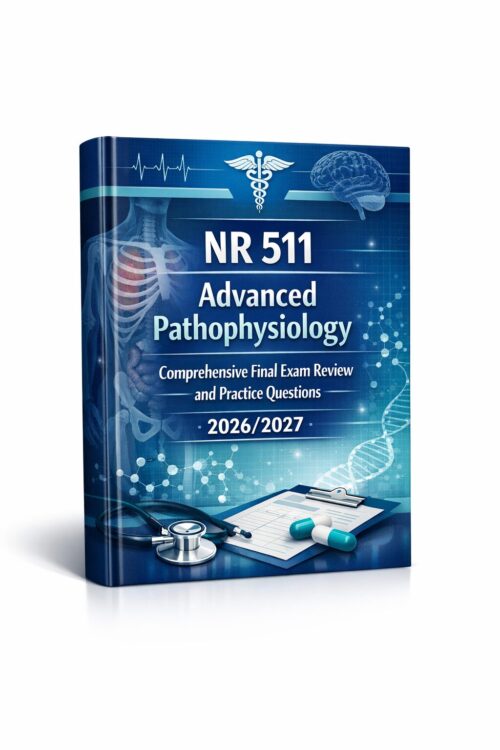 NR 511 Advanced Pathophysiology Comprehensive Final Exam NR 511 Advanced Pathophysiology Comprehensive Final Exam