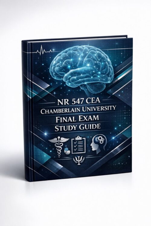 NR 547 CEA Chamberlain University Final Exam Study Guide NR 547 CEA Chamberlain University Final Exam Study Guide