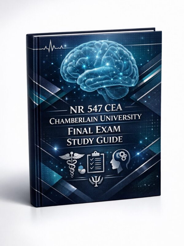 NR 547 CEA Chamberlain University Final Exam Study Guide NR 547 CEA Chamberlain University Final Exam Study Guide