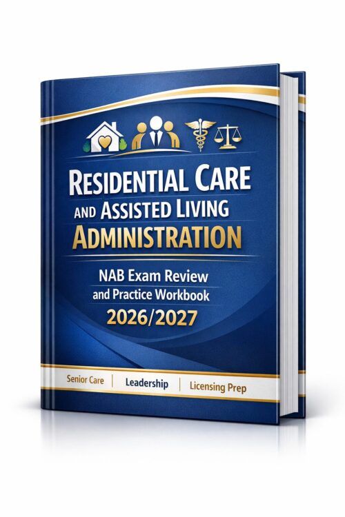 Residential Care and Assisted Living Administration NAB Exam Residential Care and Assisted Living Administration NAB Exam Review and Practice Workbook 2026/2027 for Licensing Preparation, Mock Tests, and Study Success