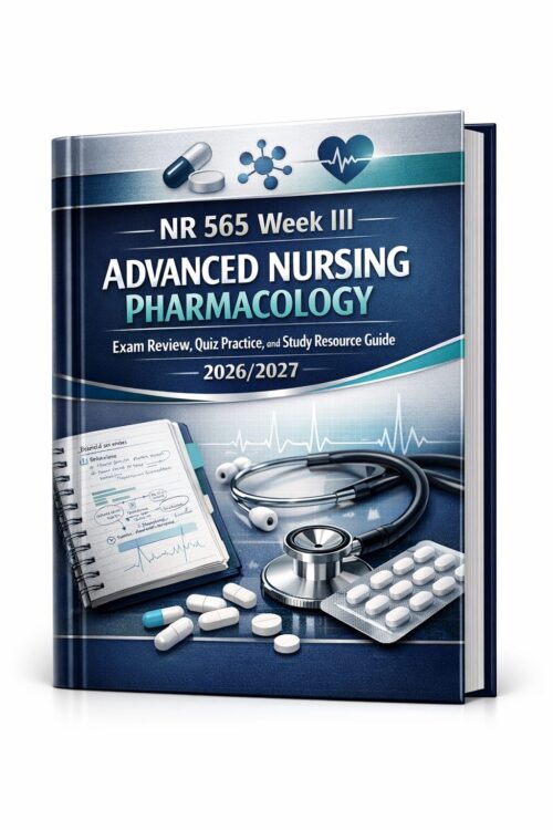 A premium 3D nu (3) NR 565 Week III Advanced Nursing Pharmacology Exam Review, Quiz Practice, and Study Resource Guide 2026/2027