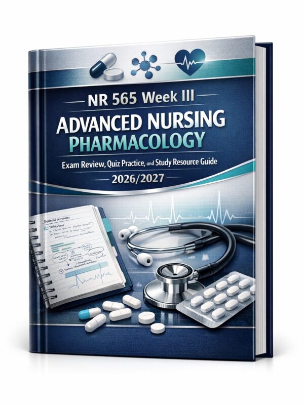 A premium 3D nu (3) NR 565 Week III Advanced Nursing Pharmacology Exam Review, Quiz Practice, and Study Resource Guide 2026/2027