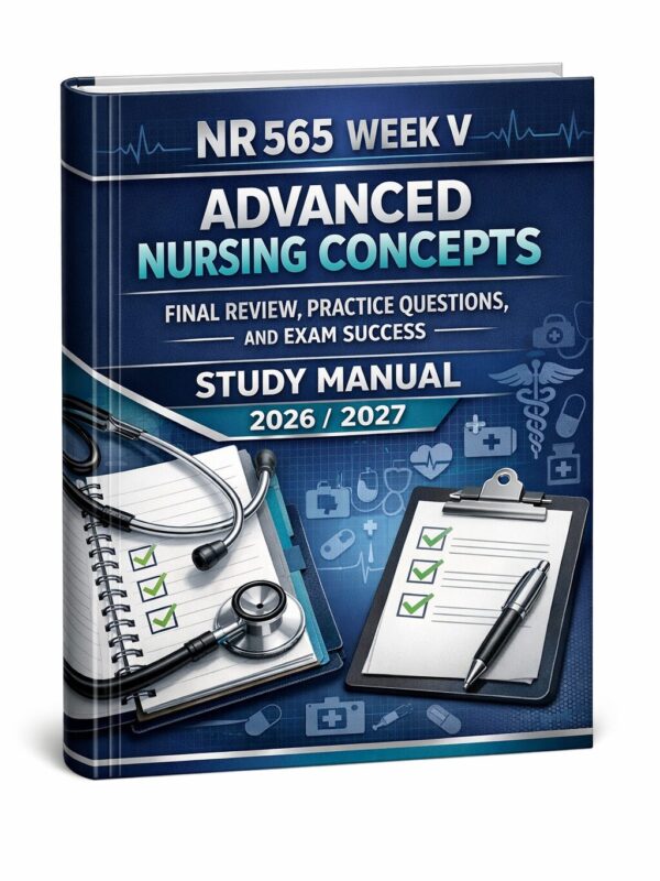 A premium 3D nu (7) NR 565 Week V Advanced Nursing Concepts Final Review, Practice Questions, and Exam Success Study Manual 2026/2027