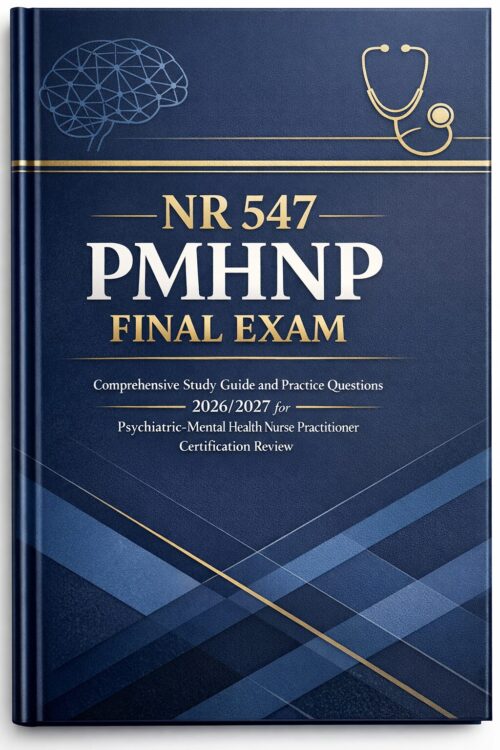 NR 547 PMHNP Final Exam Comprehensive Study Guide and Practice Questions 2026/2027 | Certification Review