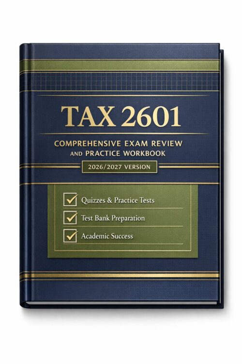 TAX 2601 Comprehensive Exam Review and Practice Workbook 2026/2027 | Quizzes and Test Bank Preparation