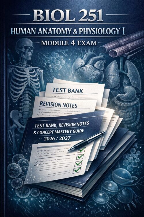 A premium book- BIOL 251 Human Anatomy & Physiology I Module 4 Exam Test Bank 2026/2027 | Revision Notes & Concept Mastery