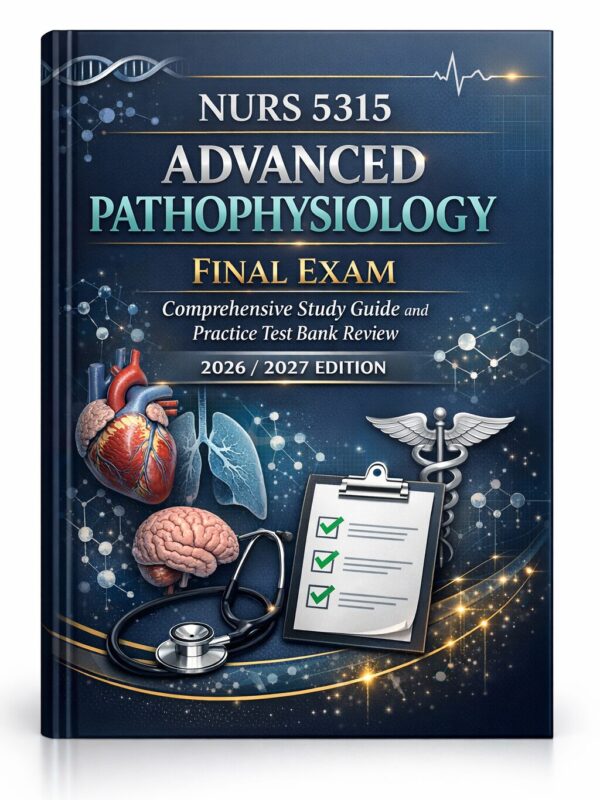 A premium book (4) NURS 5315 Advanced Pathophysiology Final Exam Study Guide 2026/2027: Practice Test Bank Review