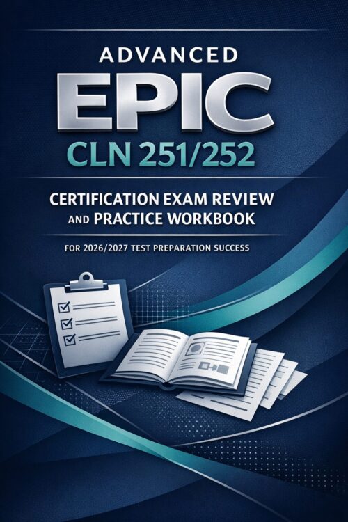 Advanced EPIC CLN 251/252 Certification Exam Review and Practice Workbook 2026/2027