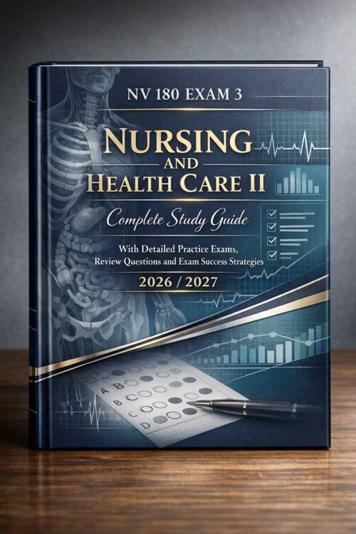 A premium hardc (1) NV 180 Exam 3 2026/2027: Nursing and Health Care II Complete Study Guide with Practice Exams
