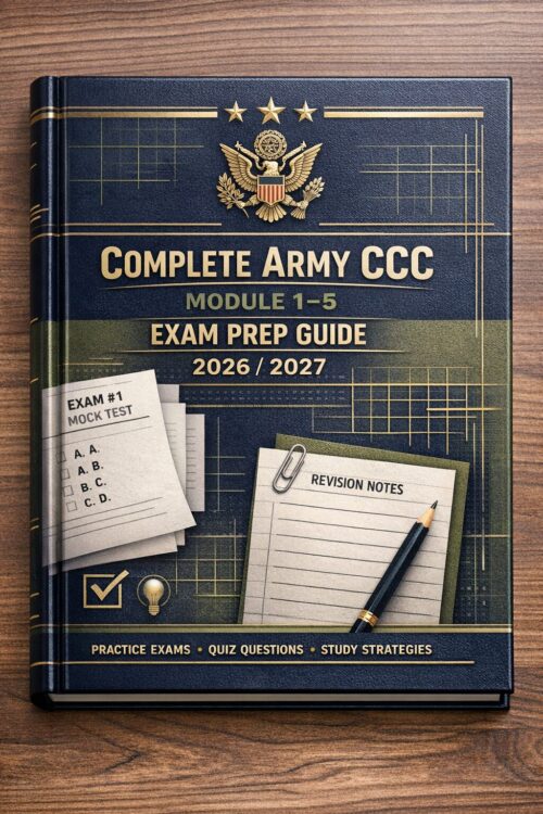 Complete Army CCC Module 1–5 Exam Prep Guide 2026/2027: Advanced Practice Tests and Quizzes