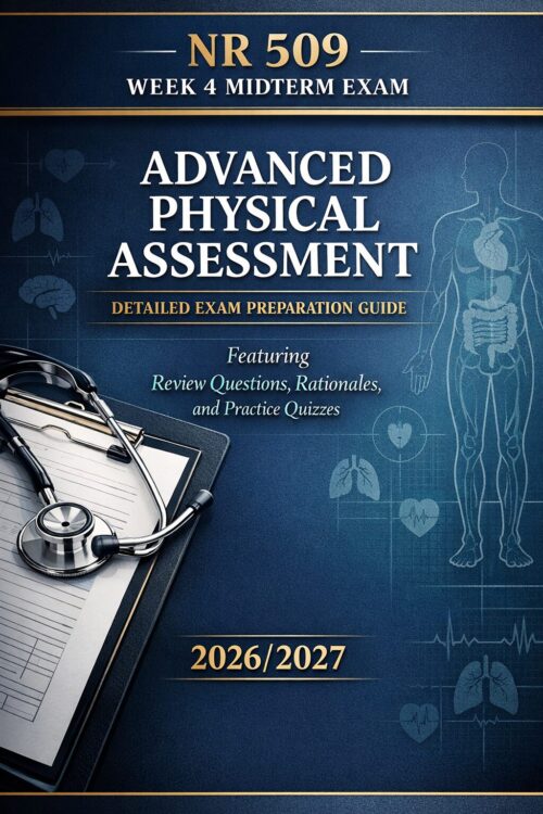 A premium nursi (2) NR 509 Week 4 Midterm Exam 2026/2027: Advanced Physical Assessment Guide with Review Questions