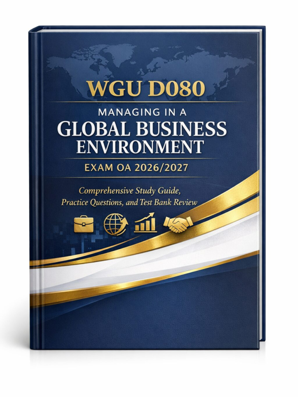 WGU D080 Managing in a Global Business Environment Exam OA WGU D080 Managing in a Global Business Environment Exam OA