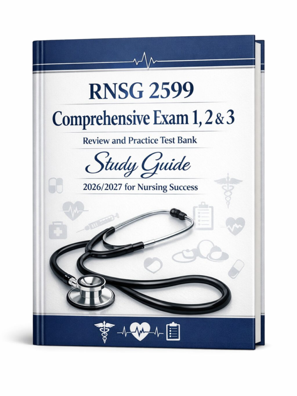 RNSG 2599 Comprehensive Exam 1, 2 & 3 Review and Practice Test Bank