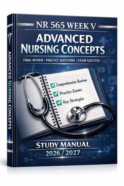 NR 565 Week V Advanced Nursing Concepts Final Review, Practice Questions, and Exam Success Study Manual 2026/2027