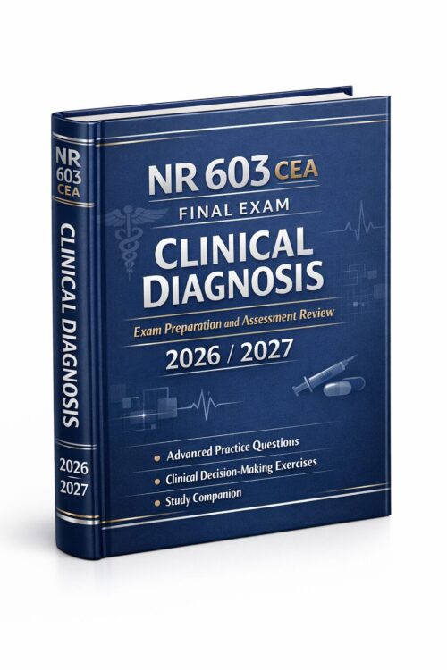 NR 603 CEA Final Exam 2026/2027: Clinical Diagnosis Study Companion & Advanced Practice Questions