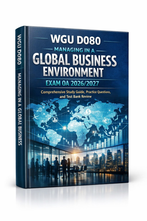 WGU D080 Managing in a Global Business Environment Exam OA