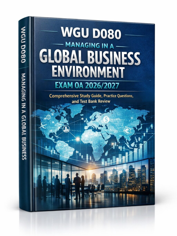 WGU D080 Managing in a Global Business Environment Exam OA