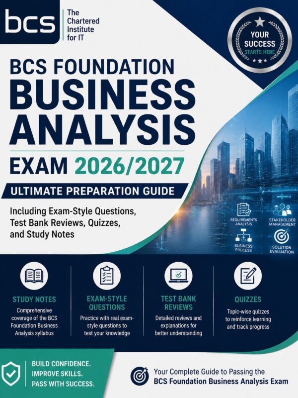 ChatGPT Image Jun 30, 2026, 08_24_16 PM BCS Foundation Business Analysis Exam 2026/2027 Ultimate Preparation Guide with Exam-Style Questions, Test Bank Reviews, Quizzes & Study Notes