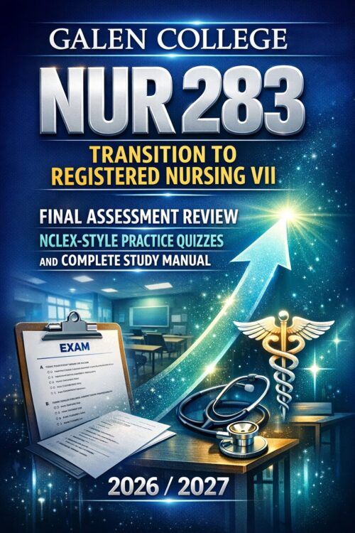 Create a high-i (2) Galen College NUR 283 Transition to Registered Nursing VII Final Assessment Review with NCLEX-Style Practice Quizzes 2026/2027