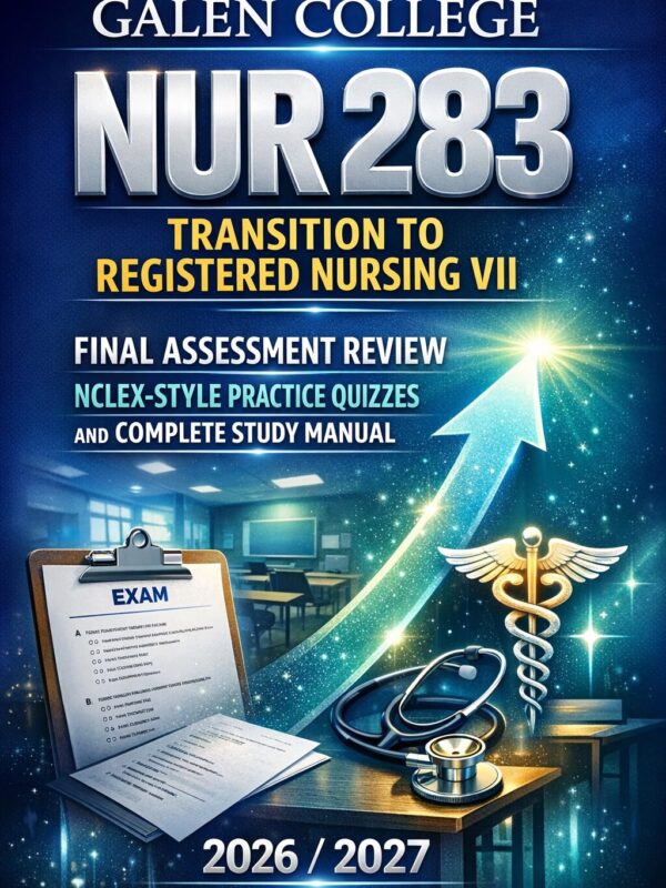 Create a high-i (2) Galen College NUR 283 Transition to Registered Nursing VII Final Assessment Review with NCLEX-Style Practice Quizzes 2026/2027