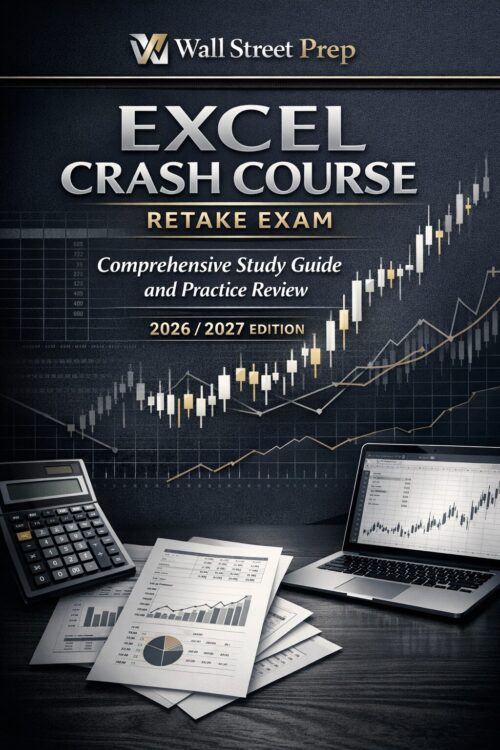 Wall Street Prep Excel Crash Course Retake Exam Comprehensive Study Guide and Practice Review 2026/2027 Edition for Financial Modeling Mastery
