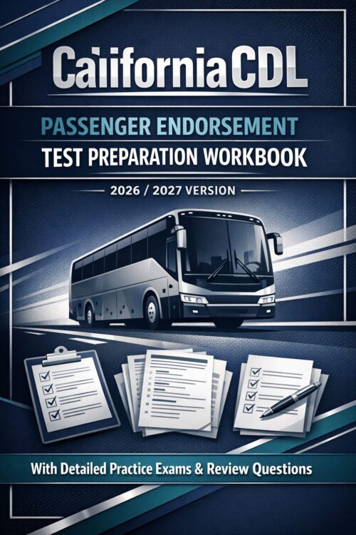 California CDL Passenger Endorsement Test Preparation Workbook 2026/2027 Version with Detailed Practice Exams and Review Questions