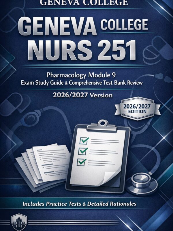 Create a polish (15) Geneva College NURS 251 Pharmacology Module 9 Exam Study Guide & Comprehensive Test Bank Review 2026/2027
