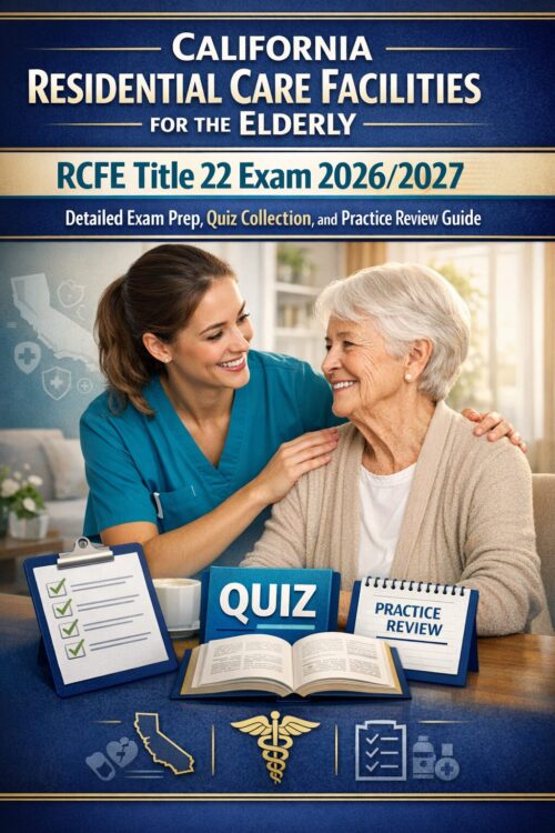 california Residential Care Facilities for the Elderly RCFE Title 22 Exam 2026/2027 Detailed Exam Prep, Quiz Collection, and Practice Review Guide