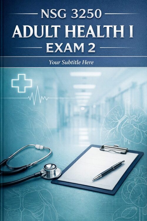 Create a premiu (11) NSG 3250 Adult Health I Exam 2 Advanced Review Manual | Quizzes & Rationales