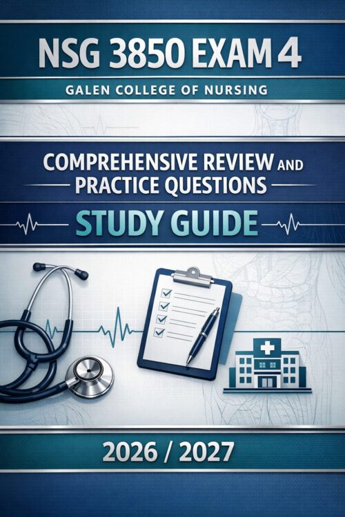 Create a premiu (13) NSG 3850 Exam 4 Galen College of Nursing Comprehensive Review 2026/2027 | Practice Questions Study Guide