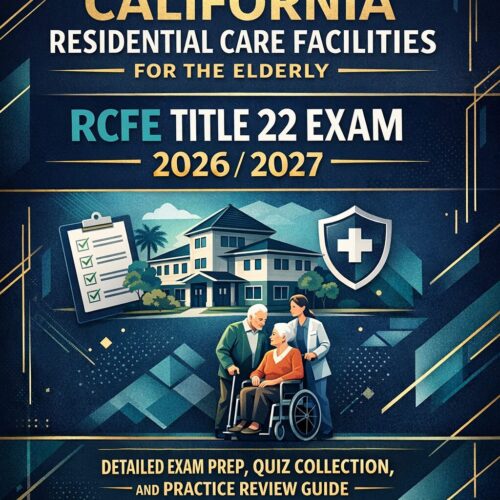 california Residential Care Facilities for the Elderly RCFE Title 22 Exam 2026/2027 Detailed Exam Prep, Quiz Collection, and Practice Review Guide