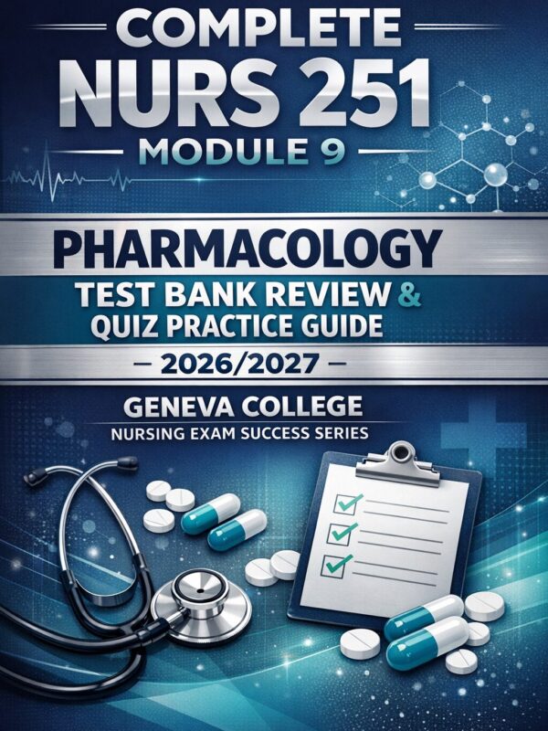 Create a premiu (59) Complete NURS 251 Module 9 Pharmacology Test Bank Review and Quiz Practice Guide 2026/2027