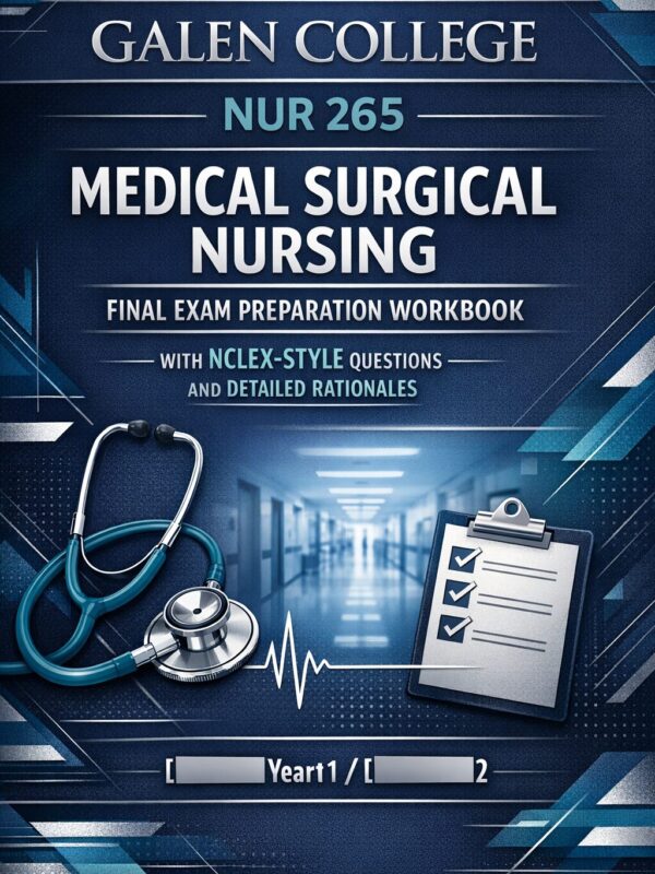 Create a premiu (62) Galen College NUR 265 Medical Surgical Nursing Final Exam Preparation Workbook with NCLEX-Style Questions and Detailed Rationales