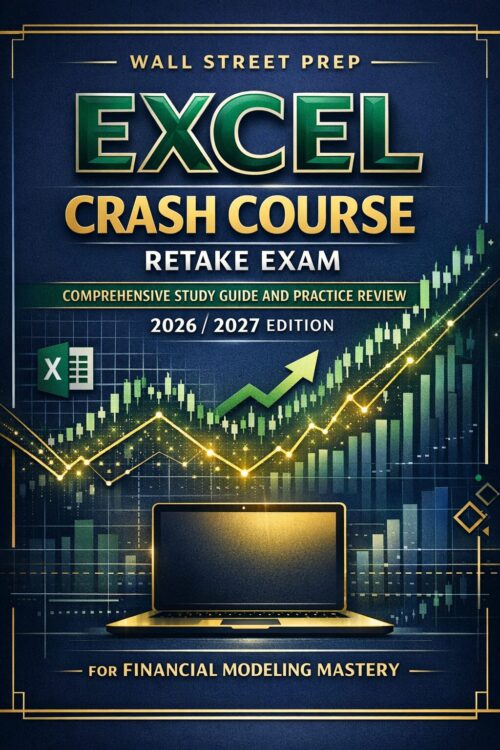 Wall Street Prep Excel Crash Course Retake Exam Comprehensive Study Guide and Practice Review 2026/2027 Edition for Financial Modeling Mastery