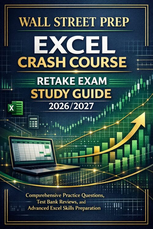 Wall Street Prep Excel Crash Course Retake Exam Study Guide 2026/2027: Comprehensive Practice Questions, Test Bank Reviews, and Advanced Excel Skills Preparation