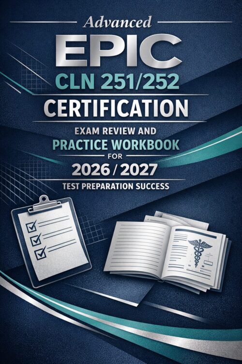 Advanced EPIC CLN 251/252 Certification Exam Review and Practice Workbook 2026/2027