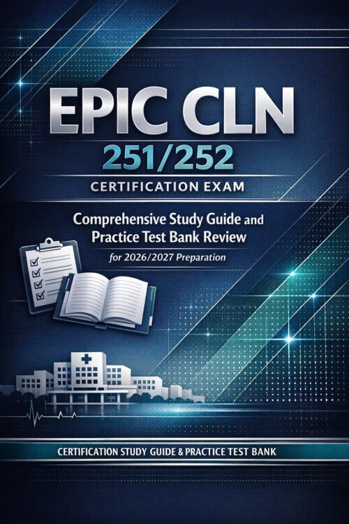 EPIC CLN 251/252 Certification Exam Comprehensive Study Guide and Practice Test Bank Review for 2026/2027 Preparation